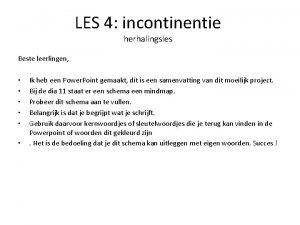 LES 4 incontinentie herhalingsles Beste leerlingen Ik heb