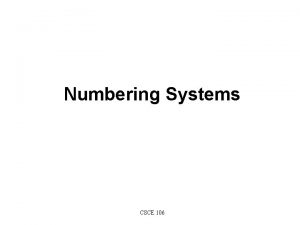 Numbering Systems CSCE 106 Outline n What is