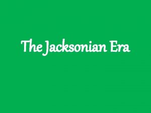 The Jacksonian Era Election of 1824 John Quincy