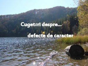 Cugetri despre defecte de caracter Nu tot ce