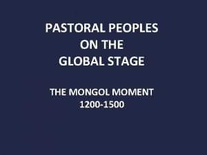 PASTORAL PEOPLES ON THE GLOBAL STAGE THE MONGOL