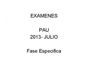 EXAMENES PAU 2013 JULIO Fase Especifica PAU 2013