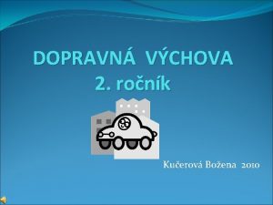 DOPRAVN VCHOVA 2 ronk Kuerov Boena 2010 Druhci