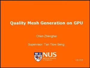 Quality Mesh Generation on GPU Chen Zhenghai Supervisor