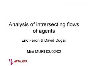 Analysis of intrersecting flows of agents Eric Feron