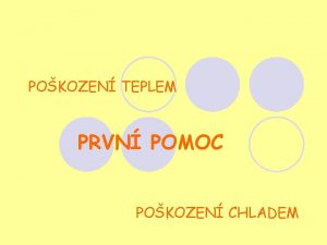 POKOZEN TEPLEM PRVN POMOC POKOZEN CHLADEM POKOZEN TEPLEM