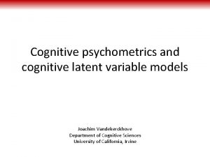 Cognitive psychometrics and cognitive latent variable models Joachim