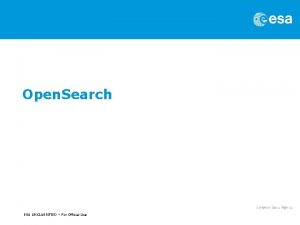 Open Search ESA UNCLASSIFIED For Official Use Open