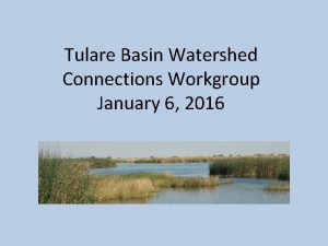 Tulare Basin Watershed Connections Workgroup January 6 2016