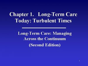 Chapter 1 LongTerm Care Today Turbulent Times LongTerm