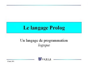 Le langage Prolog Un langage de programmation logique
