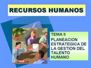 RECURSOS HUMANOS TEMA II PLANEACION ESTRATEGICA DE LA