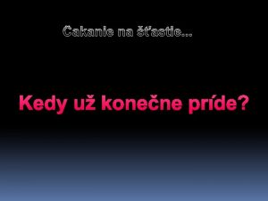 akanie na astie Kedy u konene prde Sami