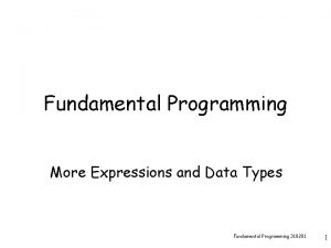 Fundamental Programming More Expressions and Data Types Fundamental