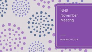 NHS November Meeting November 14 th 2016 Welcome