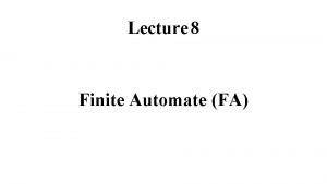 Lecture 8 Finite Automate FA Finite Automate FA