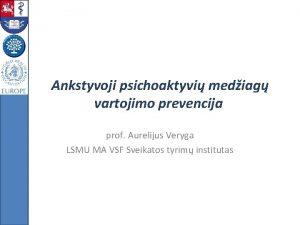 Ankstyvoji psichoaktyvi mediag vartojimo prevencija prof Aurelijus Veryga