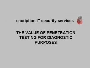 encription IT security services THE VALUE OF PENETRATION