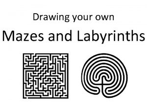 Drawing your own Mazes and Labyrinths Mazes and