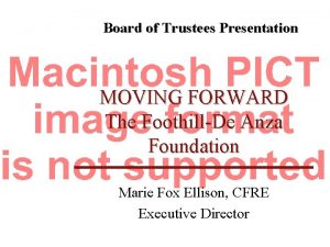 Board of Trustees Presentation MOVING FORWARD The FoothillDe