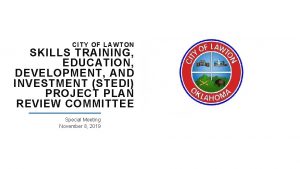 CI TY OF LAWTON SKILLS TRAINING EDUCATION DEVELOPMENT