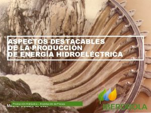 ASPECTOS DESTACABLES DE LA PRODUCCIN DE ENERGA HIDROELCTRICA