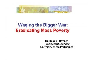 Waging the Bigger War Eradicating Mass Poverty Dr