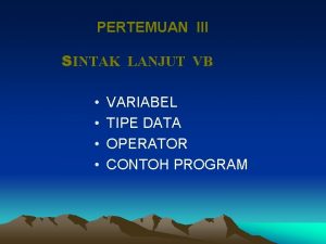 PERTEMUAN III SINTAK LANJUT VB VARIABEL TIPE DATA