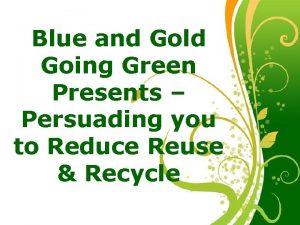 Blue and Gold Going Green Presents Persuading you