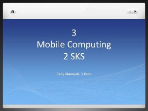 3 Mobile Computing 2 SKS Dedy Alamsyah S