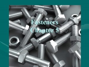 Fasteners Chapter 5 Fasteners Objectives Describe USC threadedfastener