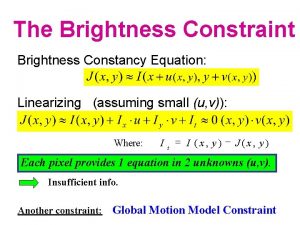 The Brightness Constraint Brightness Constancy Equation Linearizing assuming