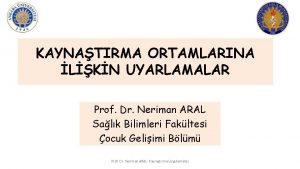 KAYNATIRMA ORTAMLARINA LKN UYARLAMALAR Prof Dr Neriman ARAL