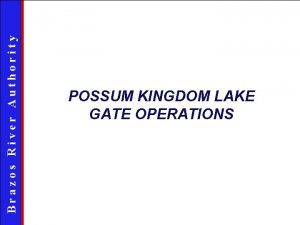 Brazos River Authority POSSUM KINGDOM LAKE GATE OPERATIONS
