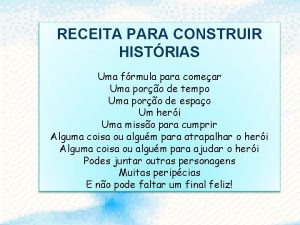 RECEITA PARA CONSTRUIR HISTRIAS Uma frmula para comear