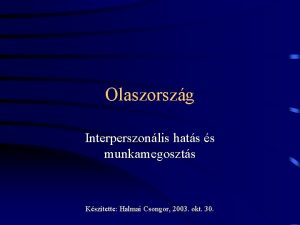 Olaszorszg Interperszonlis hats s munkamegoszts Ksztette Halmai Csongor