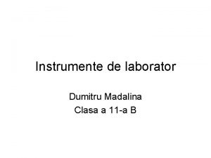 Instrumente de laborator Dumitru Madalina Clasa a 11