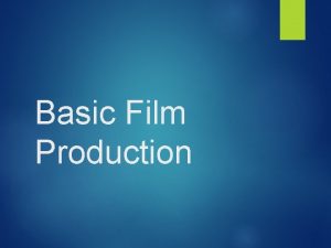 Basic Film Production Production Phases There are three