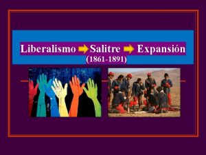 Liberalismo Salitre 1861 1891 Expansin Intro Orden Libertad