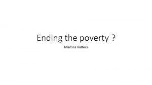 Ending the poverty Martins Valters Definitions of poverty