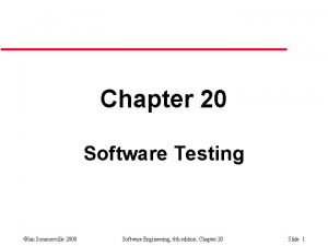 Chapter 20 Software Testing Ian Sommerville 2000 Software