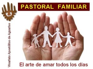Vicariato Apostlico de Aguarico PASTORAL FAMILIAR El arte