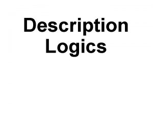 Description Logics What Are Description Logics l A