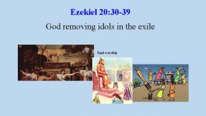 Ezekiel 20 30 39 God removing idols in