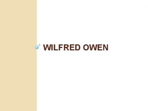 WILFRED OWEN Biography 1893 1918 Only four of