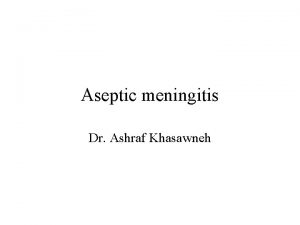Aseptic meningitis Dr Ashraf Khasawneh General Definition Asepsis
