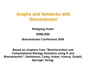 Graphs and Networks with Bioconductor Wolfgang Huber EMBLEBI