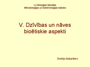 LU Bioloijas fakultte Mikrobioloijas un biotehnoloijas katedra V