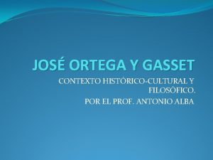 JOS ORTEGA Y GASSET CONTEXTO HISTRICOCULTURAL Y FILOSFICO