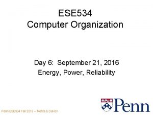 ESE 534 Computer Organization Day 6 September 21